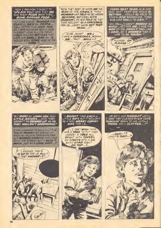 'SPLAtN Right now Ti^ET I
WL'Z f?iGHTA»OC>« BACK 7,-.t."
BONE. RAGQEIP POOR...
•^WlVERFUL StCKAN- POPPA...
WELL, popp>^ wuz ^/tr*" /):«?
ONLY -V/S SltTKNESb WDULP OWS
.iM Gf?e>aT LOf^ GLLP5 FROM
&WBES COLORBt? SOTTieS THET
MAPE HIA^ SA1BLL 8AQ AN HE
WOULi? STAY SOfm MOST OF THg
"SO'S THET SORT CFAWPE >•« THE
MANO^ THE FAMILY. THEN,
/»fa*l**<4 H>IP TOLPtf£. SO WEE)«
BEPORB, 5ETWEEN ,C/7"S
COUGH/N-, AH' SHE TOi^ -vl£ THET
THAR WOULDN'T BE >:* CUPISTMAS
FERU& LE^ST ways M3T Tver
-W WE <S^5P iV/ii
HAi/E -A Ct4RlS7mAS.ffO^I^'.
^e. RANT W££-
^^
MESSE MBXT YBAR. SHE H^^P
S^IP. NEXT /EAR SHE MIXJLP BE
BBrTER...'NOUUP 9£ ABLE TD
FlNC?/^ JOB ^OMEWHAR. THEN
SHE H/iC BEGUN 70 CRY. "
 