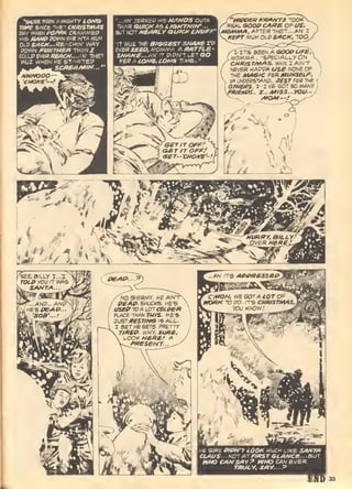 "SHOBE SEEN » MI&HTy LONG
T/A*e SINCE -r^BT CHRISTMAS
RAY fJHeU POPPA C!iAM/VeQ
HI5 MANP 90)NN MS (NTfl MLfH
POWN FUPTHBR THEN J
COUJ>B/e!ZP£ACN...AH- T
WL/Z WHEN HE STARTED
SC/i£AMff^... "
"„,^N' JERKfP H(5 HANOS OUT/i
TH,AR Q.UICtH^'o L/GHTNIN'...
Sb'T NOT NSAKLV QUICt^ ENUPF'
"IT WUZ THE BtGGeST SNAffE I'P
S'JBfi SEBP, f^OMMA AffATTCE'
SA/A/<£...AU^^-t PiPN'TLETGC
fE^ A lOAfG. IONS TIME.."
'VtlPQER KRANTZ TOOKX
>SAL G<?0P C4We OF i/S",
[>4faM«f>4, AFTER THeT.,.AN' X
AFi^r MUH 0LP5>»CAr, TOO/-
1-irS BEEN A (SOW t/re^
A10/WAlA,,.>6PeCl^i-LyON
/ CHRtSr/V^AS. WHY, I AIN'T
/ NEVER WAQ9A USB NONE OF
 THE MAGIC FER MURSELP.
 >-/lUNP£fi'5TANP„,JfS7"F£ffTH£ f
omeRs. i--iyB got so/vwn/
PR/£MX... T... Af/SS...yOU- J
A*OM—:
f?E PtPtrT LOOK MUCH LIKE SANTA
CLAUS. . .NO! AT FIRST GLANCE...S>UT
WHO CANSAy'? WHO CAN EVER
TRULY, SAY...P
 