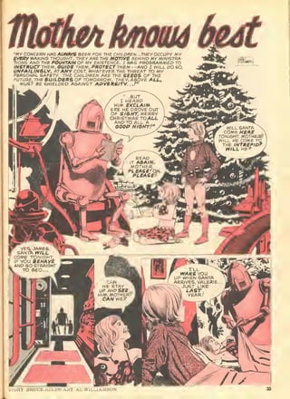 "MV CONCERN HAS ALWAYS BEEN FOR THB CHILDREN. . .THEY OCCUPY MY
EVEOY WAKING THOUGHT; THEY ARE THE MOTtVE BEHINQ MY M'NISTRA-
TlONG AND THE FOUNTAIN OF ViY EXISTENCE. 1 WAG PROGRAMMED TO
INSTRUCT THEM. OUIOE THEM, PROTECT THEM —AND I WILL DO SO,
UNPAILINGLY. ATANY COST. WHATEVER THE THREAT TO MY
PERSONAL SAFETY. THE CHILDREN ARE THE SEEDS OF THE
FUTURE, THE BUILDERS OF TOMORROW; THEY, ABOVE ALL,
MUST BE SHIELDED AGAINST ADVEKSITY. .,.'"
 