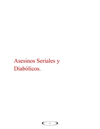 Asesinos Seriales y
Diabólicos.

5

 