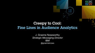 J. Graeme Noseworthy
Strategic Messaging Director
IBM
@graemeknows
 