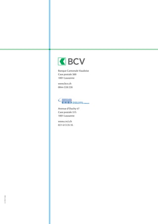Banque Cantonale Vaudoise
Case postale 300
1001 Lausanne
www.bcv.ch
0844 228 228

Avenue d’Ouchy 47
Case postale 315
1001 Lausanne

41-953/12.06

www.cvci.ch
021 613 35 35

 