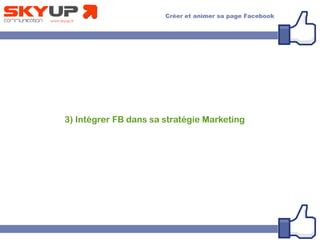 3) Intégrer FB dans sa stratégie Marketing
 
