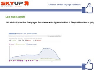 Les outils natifs
●les statistiques des Fan pages Facebook mais également les « People Reached » qui p
 