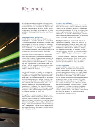 17
Règlement
Les coûts énergétiques des véhicules électriques ne re-
présentent qu’une somme modeste au regard des inves-
tissements réalisés dans les systèmes de règlement. Se
demander si les «bornes de recharge» peuvent bénéfi-
cier d’un accès général afin de mieux amortir les coûts
grâce à une double exploitation constitue une réflexion
payante.
Les zones privées et semi-privées
L’aire de stationnement (emplacement) est normale-
ment attribuée à un certain véhicule ou à son locataire.
L’élaboration de systèmes de règlement complexes n’est
pas nécessaire. Un forfait qui comprend les coûts éner-
gétiques, l’amortissement de l’installation ainsi que les
frais d’entretien et qui est facturé, à titre d’exemple,
conjointement au loyer de l’aire de stationnement ou de
l’emplacement constitue la solution la plus simple.
Le relevé de la consommation d’énergie des branche-
ments électriques dans un foyer s’effectue par l’inter-
médiaire d’un compteur. Il n’est donc pas nécessaire de
mesurer la consommation d’énergie à moins que l’uti-
lisateur ou le loueur ne souhaite effectuer un relevé sé-
paré de la consommation du véhicule électrique. Pour
ce faire, il suffit de recourir à un compteur de contrôle
non étalonné de classe 2, qui est moins cher qu’un
compteur étalonné de classe 0,5.
Si un véhicule électrique est branché au compteur gé-
néral d’un immeuble occupé par plusieurs locataires, la
consommation d’énergie du véhicule pourra être rele-
vée à l’aide d’un compteur de contrôle. Un tel dispositif
permet de répartir clairement le tirage d’énergie et de
balayer tous les doutes éventuels des autres locataires.
Dans l’état actuel de nos connaissances, aucun tarif
spécifique aux véhicules électriques n’est proposé
aux utilisateurs. L’utilisation d’un dispositif HCD doté
d’une commande temporisée permet de régler le tirage
d’énergie du véhicule électrique pendant les périodes
où le prix de l’électricité est le plus bas.
L’énergie fournie gratuitement par l’employeur peut
être considérée comme un «avantage pécuniaire» pour
l’employé et devrait figurer sur le bulletin de paie. Un
règlement forfaitaire éventuellement rattaché à l’aire de
stationnement ou à l’emplacement d’une «borne de re-
charge» publique peut représenter une solution suscep-
tible d’être également sollicitée par des tiers en dehors
des horaires d’ouverture des magasins (double exploita-
tion) en fonction du site.
Les zones semi-publiques
L’aire de stationnement (emplacement) n’est normale-
ment attribuée à aucun véhicule ni locataire particulier.
L’élaboration de systèmes de règlement complexes est
éventuellement nécessaire. Un forfait qui comprend les
coûts énergétiques ainsi que l’amortissement de l’ins-
tallation et qui est facturé, à titre d’exemple, conjointe-
ment au loyer de l’aire de stationnement ou de l’empla-
cement constitue la solution la plus simple.
Il n’est généralement pas nécessaire de mesurer la
consommation d’énergie à moins que l’exploitant ou
le loueur ne souhaite effectuer un relevé séparé de la
consommation des véhicules électriques à des fins de
contrôle. Pour ce faire, il suffit d’utiliser un compteur
non étalonné. Afin d’obtenir un règlement par «re-
charge», il convient de prévoir un investissement allant
jusqu’à 2 000 CHF par point de fourniture d’énergie.
La fourniture d’énergie à titre gratuit, notamment sur
les aires de stationnement des clients ou des invités,
peut constituer une prestation de service supplémen-
taire ainsi qu’une incitation en faveur des clients.
Les zones publiques
Les zones publiques proposent un grand nombre
d’offres diverses. De nombreux sites européens re-
courent à des systèmes d’accès et de règlement diffé-
rents qui ne sont pas compatibles entre eux la plupart
du temps. Un tel phénomène est susceptible de pro-
duire un impact défavorable auprès de l’utilisateur.
Seul un nombre réduit de fournisseurs peuvent garantir
un accès qui couvre un vaste périmètre. Ces zones
proposent des prises classiques, des prises CEE ainsi
que d’autres prises de type 2 ou 3. En Suisse et dans
d’autres pays européens, le système «Park & Charge»
(Je me gare et je «recharge») est d’ores et déjà bien
implanté. Le système compatible à celui du Park &
Charge s’appelle «RiParTi» dans le Tessin. Un inventaire
des «borne de recharge» est disponible sur le site
Internet suivant: www.lemnet.org.
 