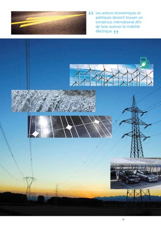 18
Les acteurs économiques et
politiques doivent trouver un
consensus international afin
de faire avancer la mobilité
électrique.
 