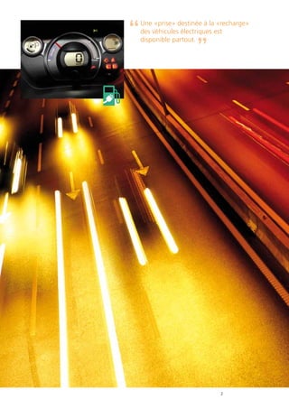 2
Une «prise» destinée à la «recharge»
des véhicules électriques est
disponible partout.
 