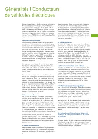 5
Généralités | Conducteurs
de véhicules électriques
Les personnes devant se déplacer pour des raisons pro-
fessionnelles parcourent chaque jour une distance
moyenne comprise entre 30 et 40 km. Seuls 2 % en-
viron d‘entre elles doivent accomplir tous les jours des
trajets qui dépassent les 100 km. De tels chiffres signi-
fient qu‘une capacité de batterie présentant une auto-
nomie d‘environ 100 km devrait satisfaire la plupart des
exigences quotidiennes.
Le processus de «recharge»
Afin de pouvoir utiliser le courant de l’entreprise de
distribution d‘électricité pour les véhicules électriques, il
est nécessaire de transformer le courant alternatif (AC)
en courant continu (DC). Le chargeur permet d‘effec-
tuer un tel processus. Dans le cas des véhicules élec-
triques, la chargeur est généralement intégré au véhi-
cule (on-board). Le système électronique de «recharge»
(Battery Management System, BMS) commande et
surveille le processus de «recharge» en fonction de la
température, de l‘état de charge et de la tension des
cellules de la batterie.
Les exigences en matière d‘alimentation électrique dif-
fèrent selon le type de véhicule. Les véhicules à deux
roues tels que les vélos et les scooters électriques
posent d‘autres exigences que les véhicules à trois ou
quatre roues.
La plupart du temps, les batteries de véhicules élec-
triques sont «rechargées» au domicile du propriétaire
et/ou sur le lieu de travail. Une «recharge» effectuée
pendant le temps de travail augmente l‘autonomie du
véhicule, ce qui permet dès à présent à 80 % de la po-
pulation de parcourir ses distances quotidiennes 4 jours
sur 5 avec un véhicule électrique. Une «recharge ra-
pide» offre la possibilité d‘accomplir d‘autres trajets
avec des voitures électriques sans attendre longtemps
pendant le «processus de recharge».
La durée de «recharge»
Les «durées de recharge» varient très fortement en
fonction de la capacité de la batterie. Toutefois, une
«durée de recharge» moyenne de 6 à 8 heures suffit
pour «recharger» complètement une batterie «vide».
Étant donné que les batteries ne sont pratiquement
jamais «vides», il est rarement nécessaire de les «rechar-
ger» aussi longtemps. Si l‘usager parcourt une distance
d‘environ 40 km par jour, une «durée de recharge»
com­prise entre 3 et 4 heures devrait donc être suffisante.
D‘une manière générale, les véhicules électriques
peuvent être «rechargés» à tout moment de la journée.
La «recharge» simultanée d‘un nombre croissant de
véhicules entraînera l‘apparition de nouveaux pics de
consommation.
L‘alimentation électrique
La mobilité électrique se trouve toujours partiellement
dans sa phase pionnière. À l‘heure actuelle, seules les
personnes qui disposent de leur propre accès à un em-
placement équipé d‘une alimentation électrique pour
leur véhicule sont en mesure d‘en bénéficier. Une
double exploitation des emplacements des sociétés et
des magasins serait susceptible de constituer une alter-
native éventuelle pour ceux qui n’ont pas leur propre
accès à une «infrastructure de recharge». Ces empla-
cements seraient transformés, en dehors des horaires
d‘ouverture, en une «station-service» réservée aux
utilisateurs permanents.
Le «câble de charge»
Le «câble de charge» pour les «mode 1/mode 2» et les
connexions au mode 3 fait partie, en Europe, de l‘équi-
pement du véhicule. Soit il est fixé au véhicule
(cas «A»), soit il est fourni de façon distincte (cas «B»).
Au moins deux câbles sont donc nécessaires afin de
procéder à la «charge» avec le mode 1/mode 2 et un
autre pour mode 3. Le «câble de charge» pour une
connexion au mode 4 («recharges rapides») est toujours
fixé à la «borne de recharge» (cas «C»). Aux États-Unis
et dans d‘autres pays, la notion de «level» 1 à 3 est
employée au lieu de celle de «mode» 1 à 4.
Les branchements utilisés sur le véhicule
Les véhicules électriques et les véhicules hybrides élec-
triques rechargeables présentent différents branche-
ments destinés au «câble de charge» en fonction de la
marque et du modèle. S‘agissant des branchements du
«Vehicle inlets», on distingue le courant alternatif AC
(mode 1 à 3) et le courant continu DC (mode 4 pour les
«recharges rapides») ou le branchement «Combo
Vehicle-inlet» pour courant alternatif AC et courant
continu DC.
«L‘infrastructure de recharge» publique
Une «infrastructure de recharge» publique se trouve en
cours de construction. Le processus de formation d‘opi-
nion politique et économique relatif à la question de
«l‘infrastructure de recharge» publique bat son plein
à l‘heure actuelle. L‘interopérabilité entre les différents
fournisseurs est, quant à elle, très variée.
Les conducteurs de véhicules électriques qui souhaitent
accomplir des distances plus importantes dès mainte-
nant peuvent organiser leur trajet en conséquence. Le
site Internet www.lemnet.org vous fournit un aperçu
des différentes «borne de recharge» à l‘échelle euro-
péenne.
Ne réalisez jamais d‘opérations sur le système
électrique de votre propre chef en cas de panne
du véhicule!
Un grand nombre de services de dépannage sont d‘ores
et déjà parés aux problèmes spécifiques aux véhicules
électriques. Ils maîtrisent les nouvelles technologies et ils
savent vous aider de façon compétente.
 