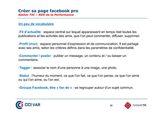 Créer sa page facebook pro
Atelier TIC – RDV de la Performance
30
La publicité
Créez une campagne de publicité afin d’augmenter la visibilité de
votre page pro sur facebook
clic
clic
 