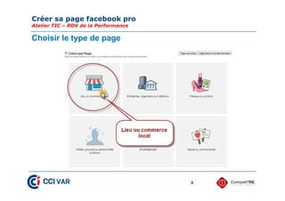 Créer sa page facebook pro
Atelier TIC – RDV de la Performance
9
Choisir le type de page
 