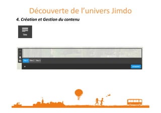 Découverte de l’univers Jimdo
4. Création et Gestion du contenu4. Création et Gestion du contenu4. Création et Gestion du contenu4. Création et Gestion du contenu
 