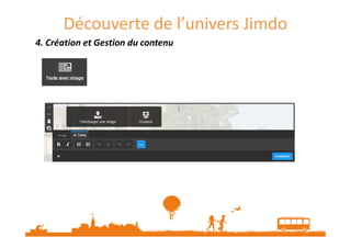 Découverte de l’univers Jimdo
4. Création et Gestion du contenu4. Création et Gestion du contenu4. Création et Gestion du contenu4. Création et Gestion du contenu
 