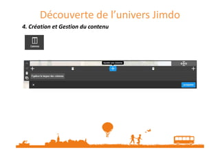 Découverte de l’univers Jimdo
4. Création et Gestion du contenu4. Création et Gestion du contenu4. Création et Gestion du contenu4. Création et Gestion du contenu
 