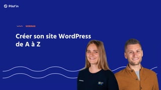 Créer son site WordPress
de A à Z
WEBINAR
 