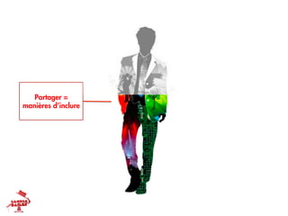 Partager =
manières d’inclure
 