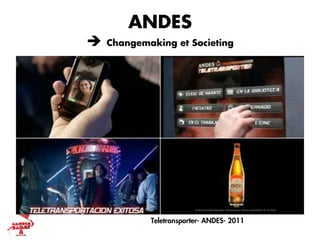 ANDES
è   Changemaking et Societing




             Teletransporter- ANDES- 2011
 