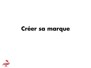 Créer sa marque
 