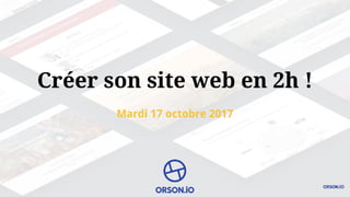 Créer son site web en 2h !
Mardi 17 octobre 2017
 