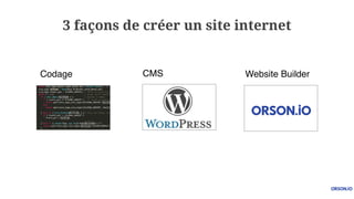 3 façons de créer un site internet
Codage CMS Website Builder
 