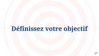 Définissez votre objectif
 