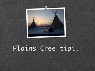 Plains Cree tipi.
 