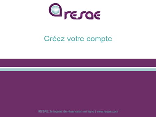 RESAE, le logiciel de réservation en ligne | www.resae.com
Créez votre compte
 