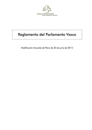 Reglamento del Parlamento Vasco


 Modificación (Acuerdo de Pleno de 30 de junio de 2011)
 