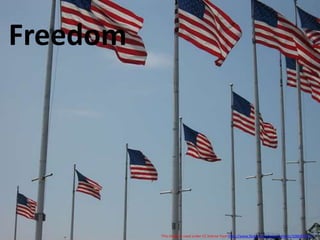 Freedom This image is used under CC license from http://www.flickr.com/photos/whartz/1066872777/