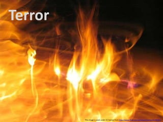 Terror This image is used under CC license from http://www.flickr.com/photos/ottoman42/455242 /