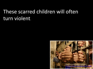 These scarred children will often turn violent.Image used under a  CC license from http://www.flickr.com/photos/jmferraz/2288063570/