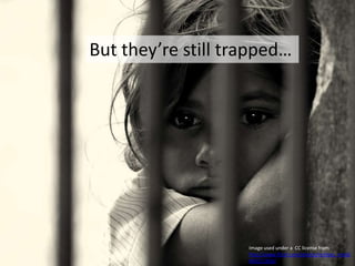 But they’re still trapped…Image used under a  CC license from http://www.flickr.com/photos/restless_mind/865221336/