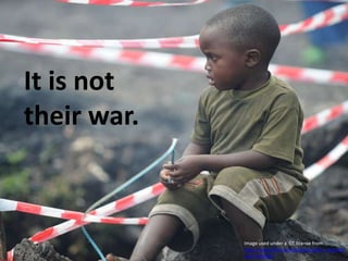 It is not their war.Image used under a  CC license from http://www.flickr.com/photos/julien_harneis/3027390989/