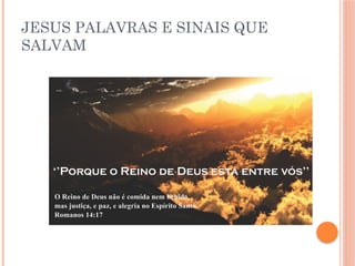 JESUS PALAVRAS E SINAIS QUE
SALVAM
 
