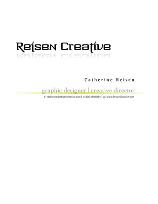 Catherine Reisen

graphic designer | creative director
e: catherine@reisencreative.com | c: 805.479.8681 | w: www.ReisenCreative.com
 