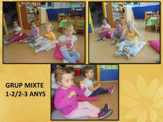 GRUP MIXTE
1-2/2-3 ANYS
 