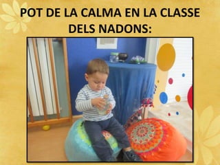 POT DE LA CALMA EN LA CLASSE
DELS NADONS:
 