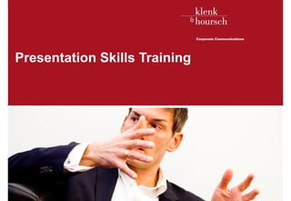 Presentation Skills Training




Klenk & Hoursch                   1
 