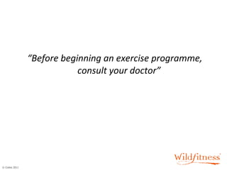 “ Before beginning an exercise programme, consult your doctor” 