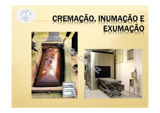 CREMAÇÃO, INUMAÇÃO E
EXUMAÇÃO
4
 