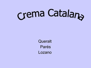 Queralt  Parés Lozano  Crema Catalana 