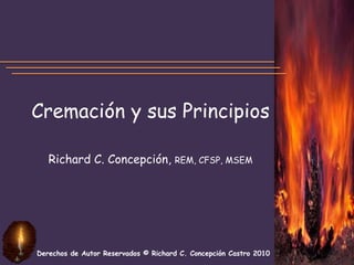 Cremación y sus Principios Richard C. Concepción, REM, CFSP, MSEM 