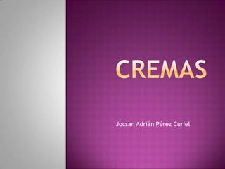 Cremas Jocsan Adrián Pérez Curiel 