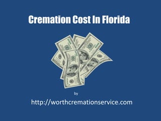 Cremation Cost In Florida 
by 
http://worthcremationservice.com 
 