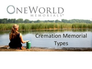 Cremation Memorial 
Types 
 
