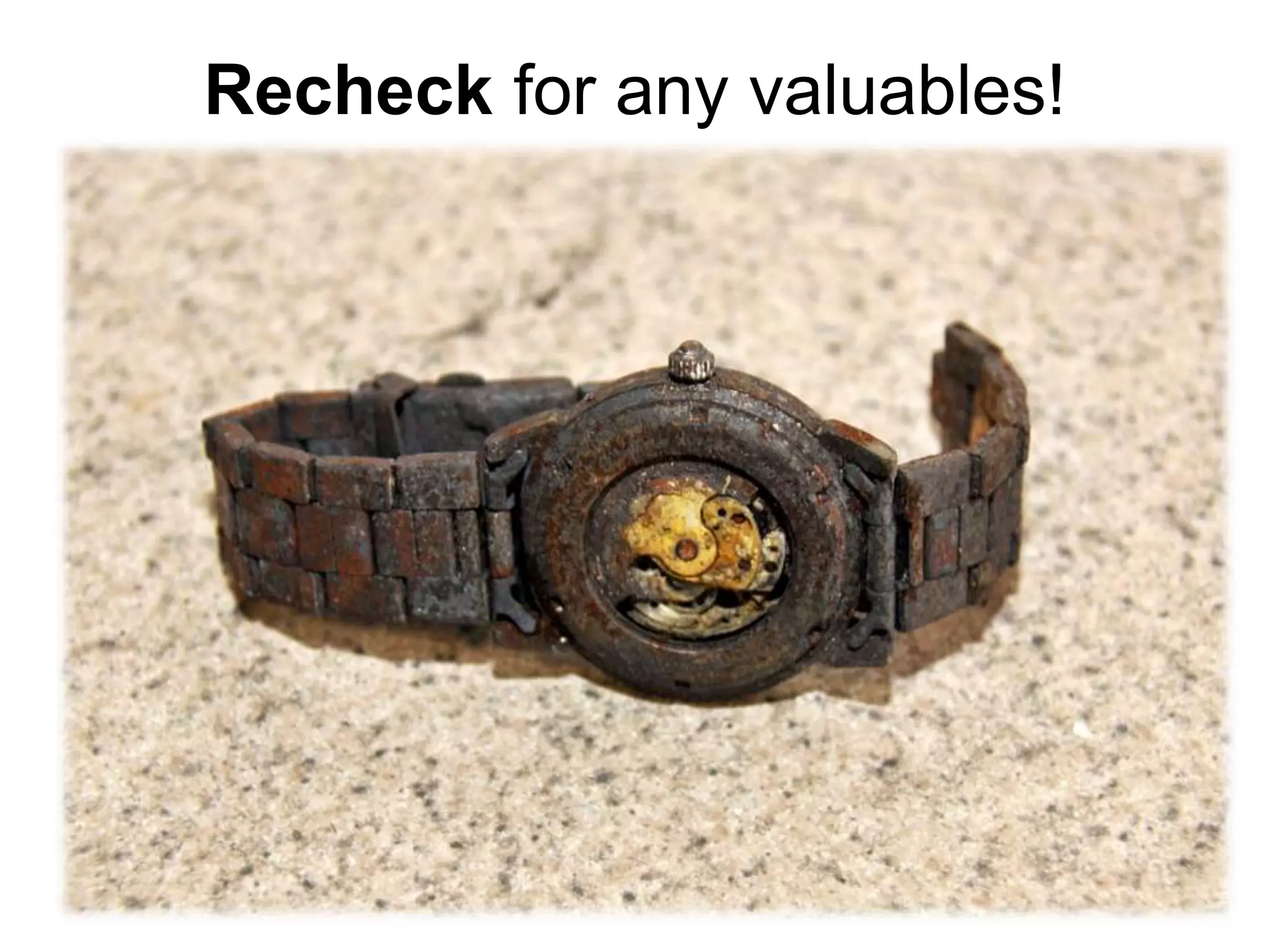 Recheck for any valuables!
 