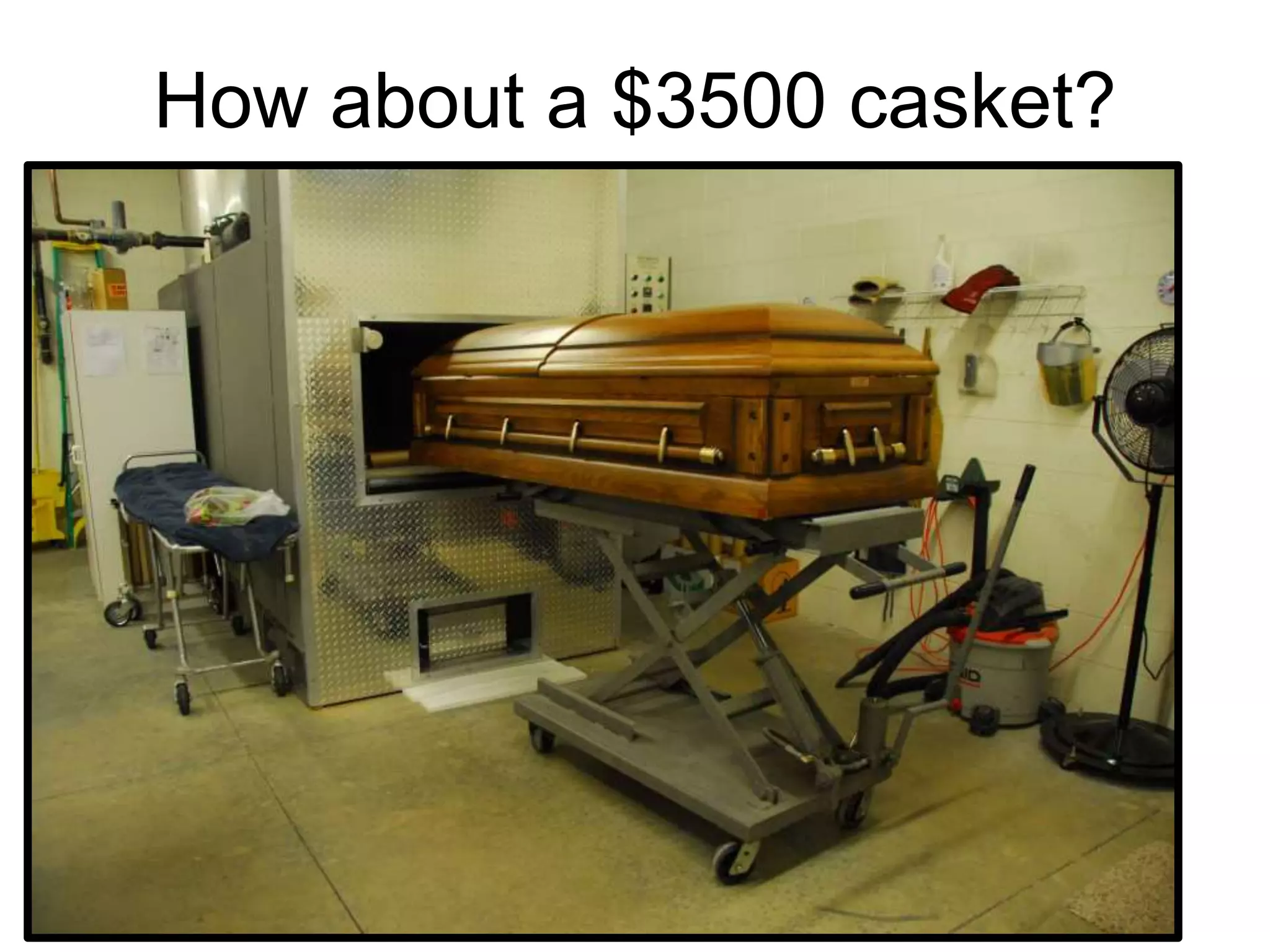 How about a $3500 casket?
 