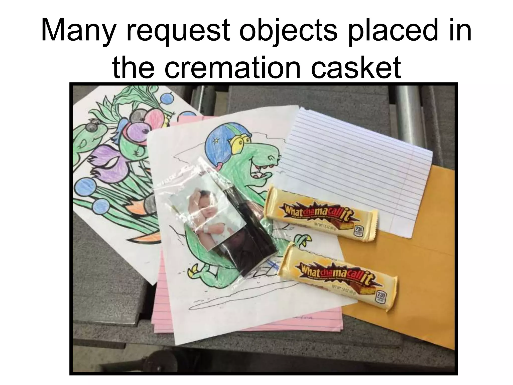 Many request objects placed in
the cremation casket
 