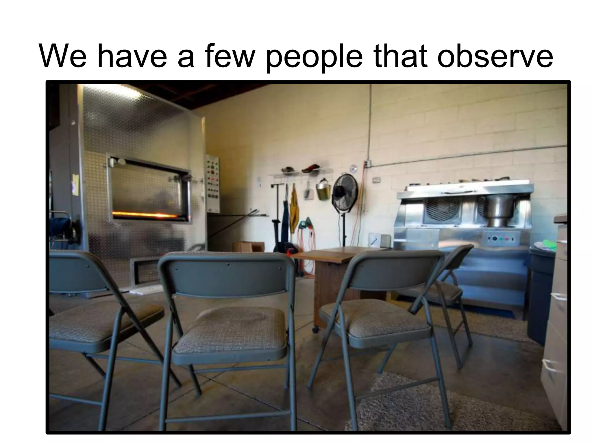 We have a few people that observe
 