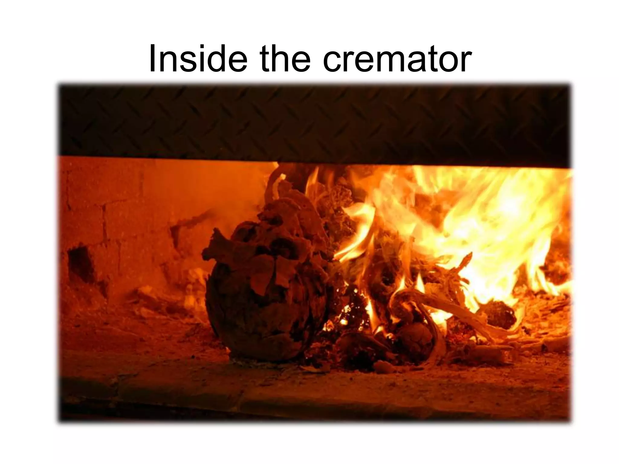 Inside the cremator
 