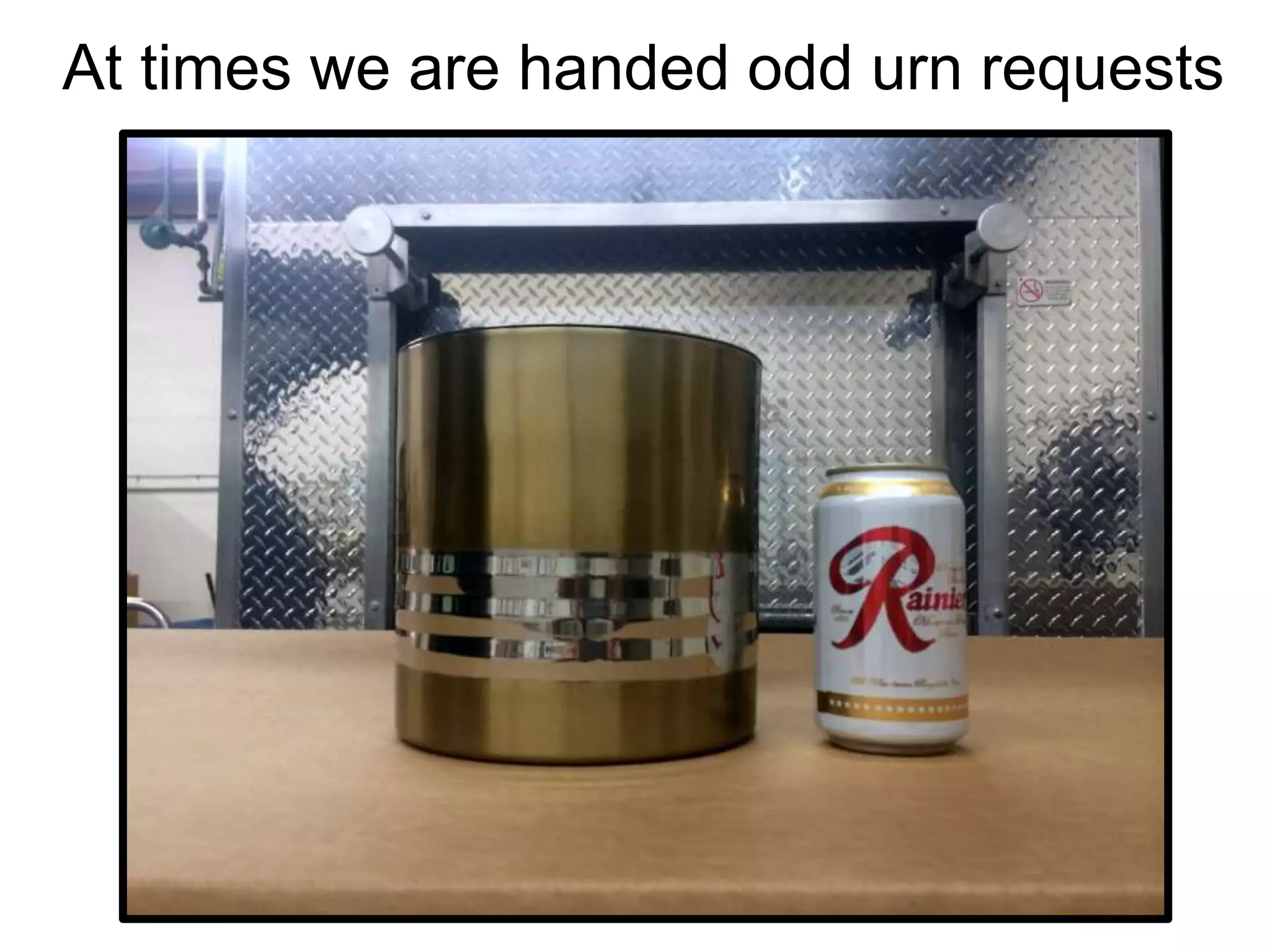 At times we are handed odd urn requests
 